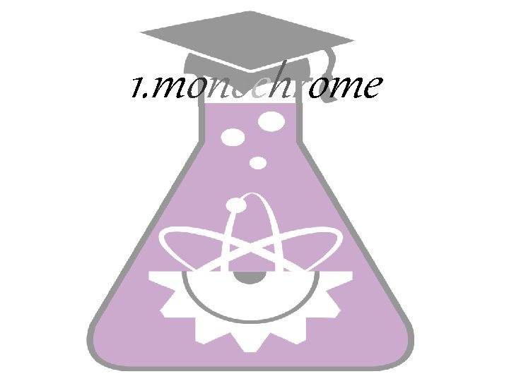 1. monochrome 