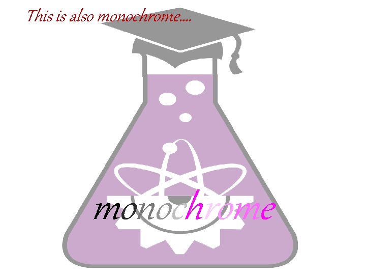 This is also monochrome…. monochrome 