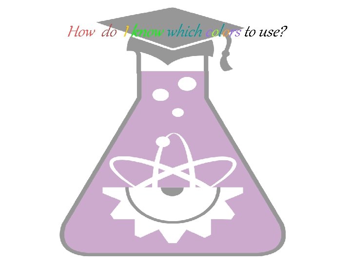 How do I know which colors to use? 