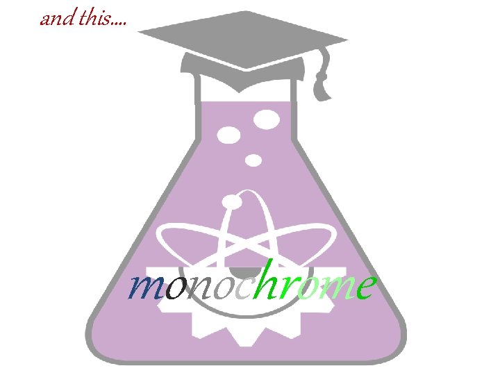 and this…. monochrome 