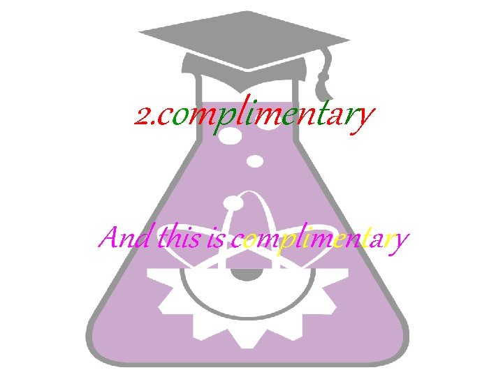 2. complimentary And this is complimentary 