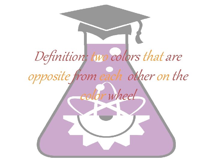 Definition: two colors that are opposite from each other on the color wheel 