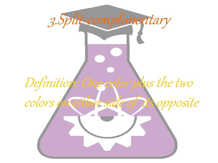 3. Split-complimentary Definition: One color plus the two colors on either side of its