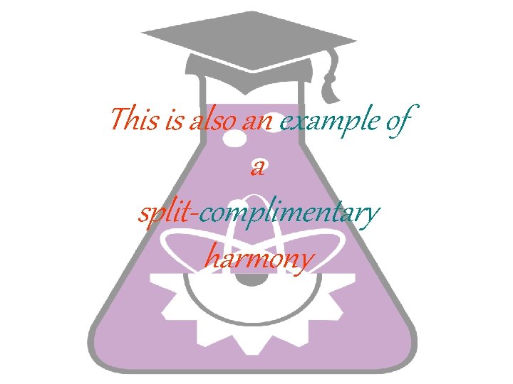 This is also an example of a split-complimentary harmony 