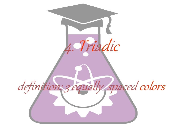 4. Triadic definition: 3 equally spaced colors 