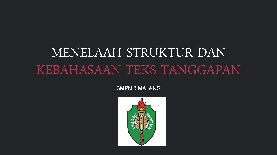 MENELAAH STRUKTUR DAN KEBAHASAAN TEKS TANGGAPAN SMPN 3 MALANG 