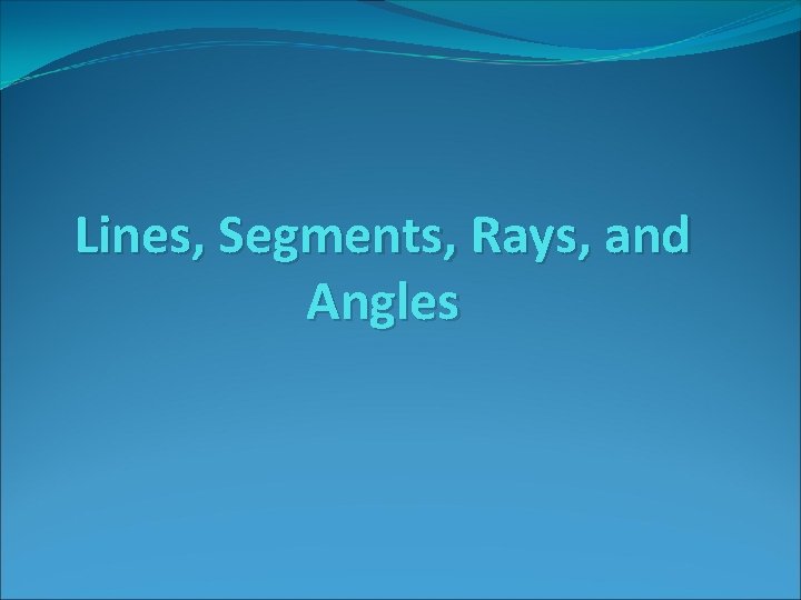Lines, Segments, Rays, and Angles 