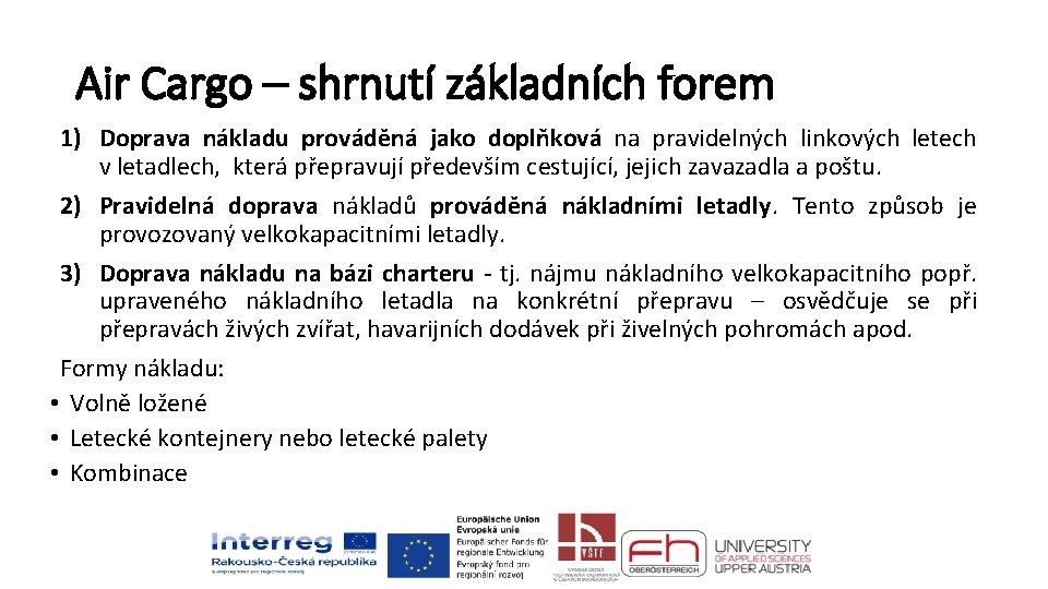Air Cargo – shrnutí základních forem 1) Doprava nákladu prováděná jako doplňková na pravidelných