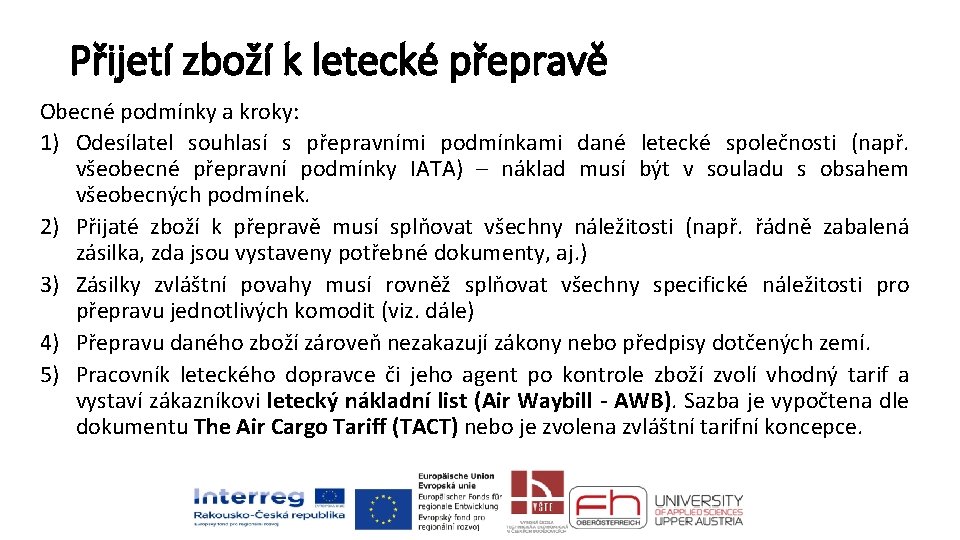 Přijetí zboží k letecké přepravě Obecné podmínky a kroky: 1) Odesílatel souhlasí s přepravními