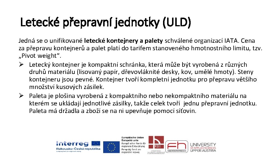 Letecké přepravní jednotky (ULD) Jedná se o unifikované letecké kontejnery a palety schválené organizací