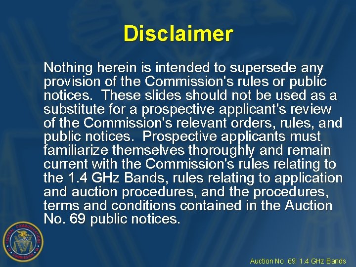 Disclaimer Nothing herein is intended to supersede any provision of the Commission's rules or