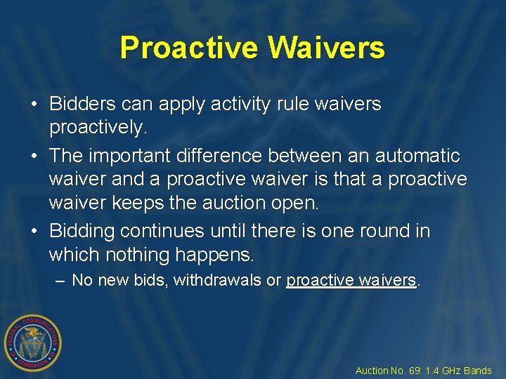 Proactive Waivers • Bidders can apply activity rule waivers proactively. • The important difference