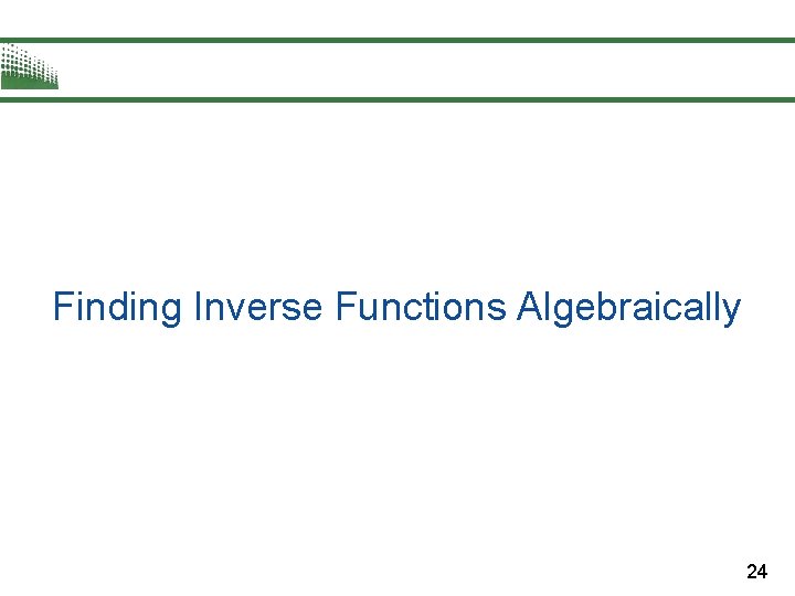 Finding Inverse Functions Algebraically 24 