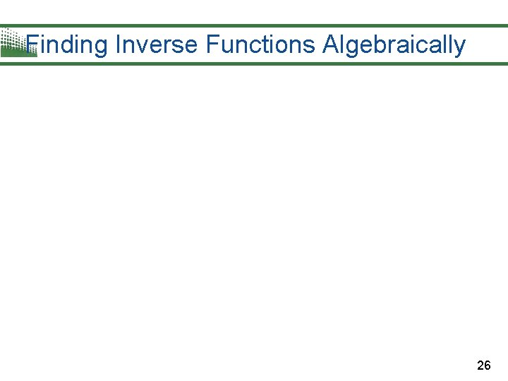 Finding Inverse Functions Algebraically 26 