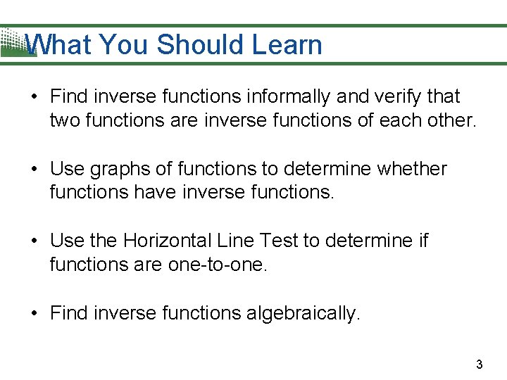 What You Should Learn • Find inverse functions informally and verify that two functions