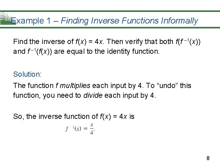 Example 1 – Finding Inverse Functions Informally Find the inverse of f (x) =