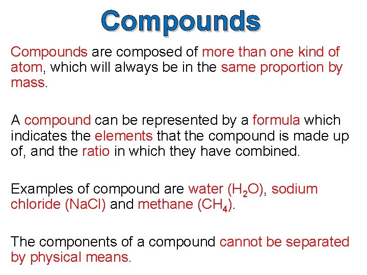 Compounds are composed of more than one kind of atom, which will always be