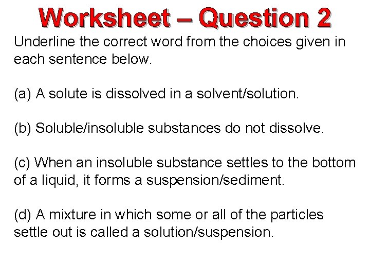 Worksheet – Question 2 Underline the correct word from the choices given in each