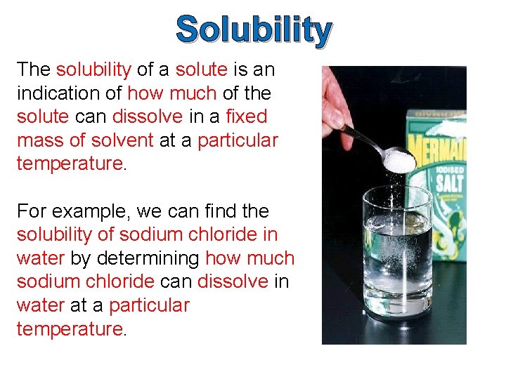 Solubility The solubility of a solute is an indication of how much of the