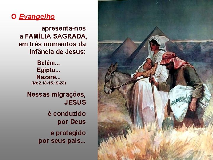 O Evangelho apresenta-nos a FAMÍLIA SAGRADA, em três momentos da Infância de Jesus: Belém.