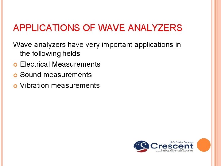 APPLICATIONS OF WAVE ANALYZERS Wave analyzers have very important applications in the following fields