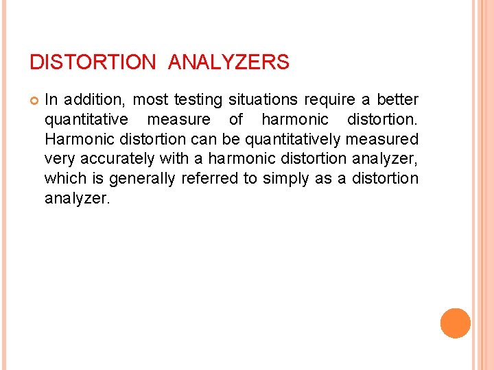 DISTORTION ANALYZERS In addition, most testing situations require a better quantitative measure of harmonic