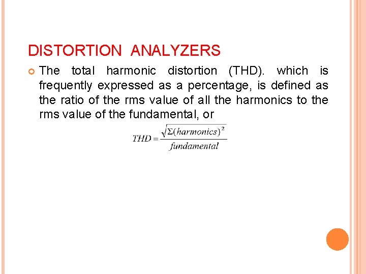 DISTORTION ANALYZERS The total harmonic distortion (THD). which is frequently expressed as a percentage,