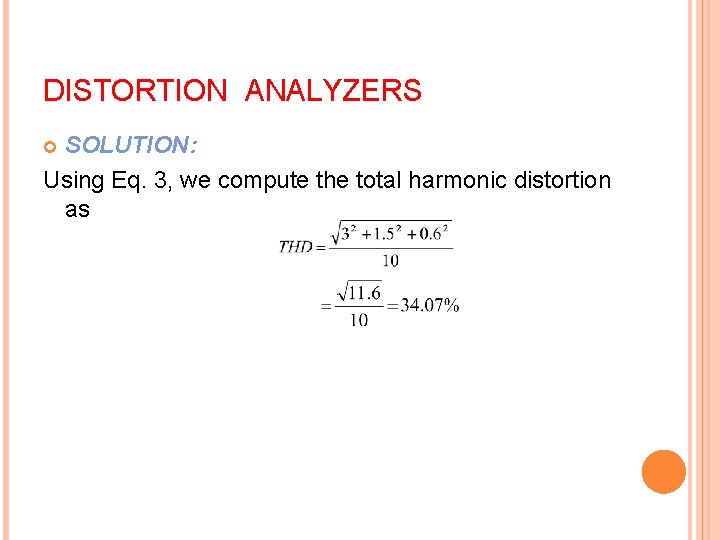 DISTORTION ANALYZERS SOLUTION: Using Eq. 3, we compute the total harmonic distortion as 