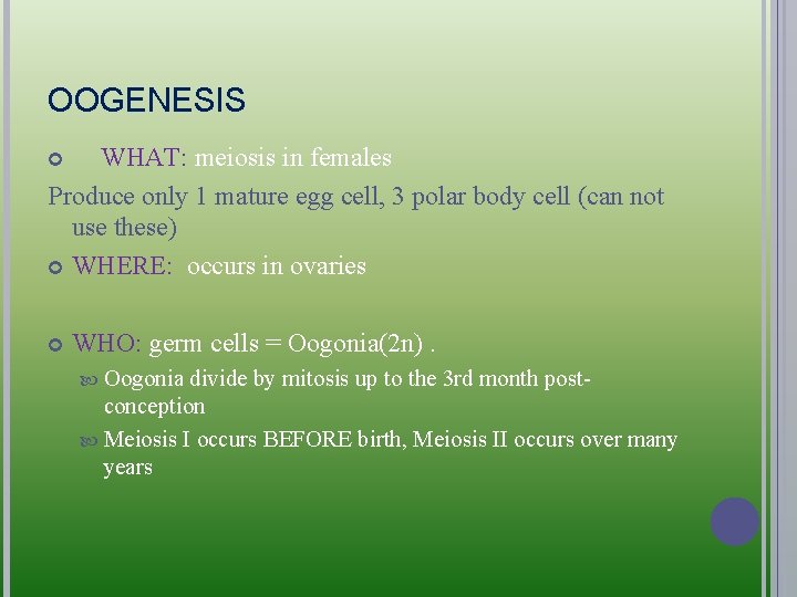 OOGENESIS WHAT: meiosis in females Produce only 1 mature egg cell, 3 polar body