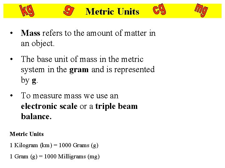 Metric Units • Mass refers to the amount of matter in an object. •