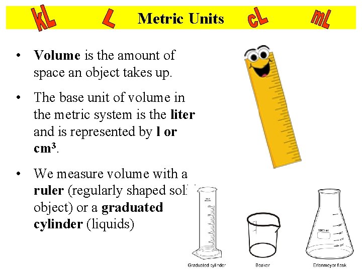 Metric Units • Volume is the amount of space an object takes up. •