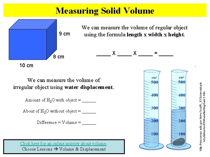 Measuring Solid Volume 9 cm We can measure the volume of regular object using