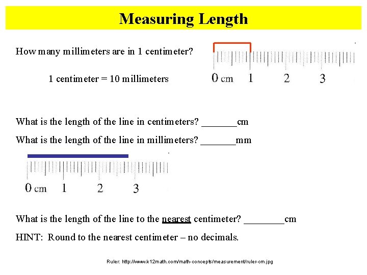 Measuring Length How many millimeters are in 1 centimeter? 1 centimeter = 10 millimeters