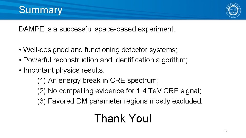 Summary DAMPE is a successful space-based experiment. • Well-designed and functioning detector systems; •