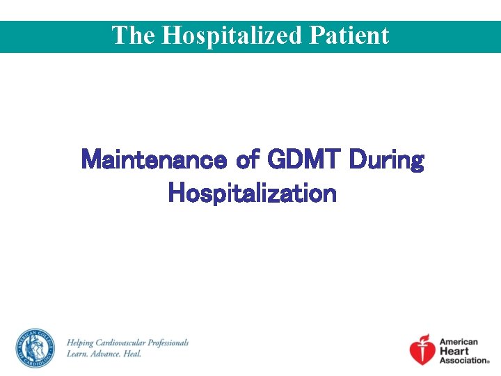 The Hospitalized Patient Maintenance of GDMT During Hospitalization 