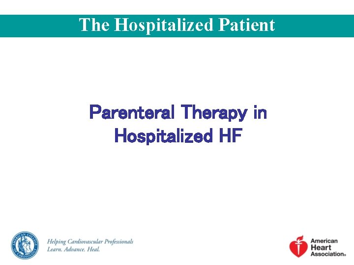 The Hospitalized Patient Parenteral Therapy in Hospitalized HF 