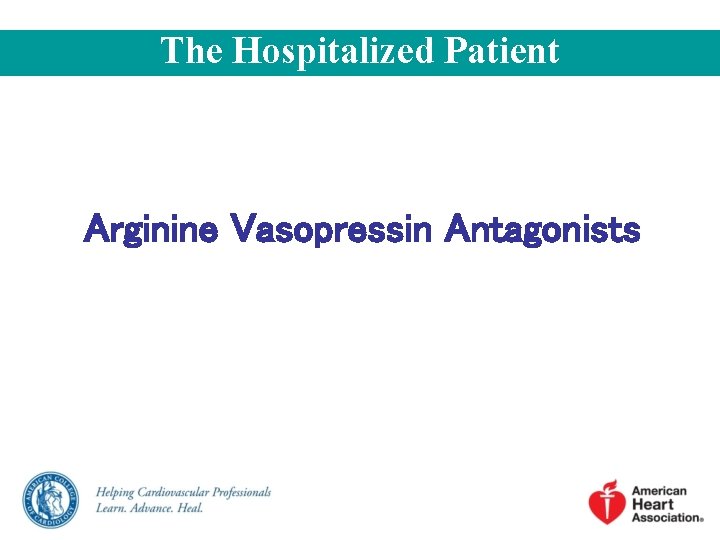 The Hospitalized Patient Arginine Vasopressin Antagonists 