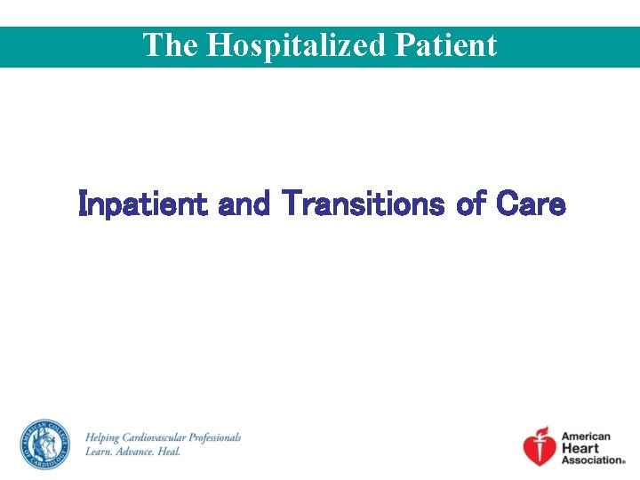The Hospitalized Patient Inpatient and Transitions of Care 