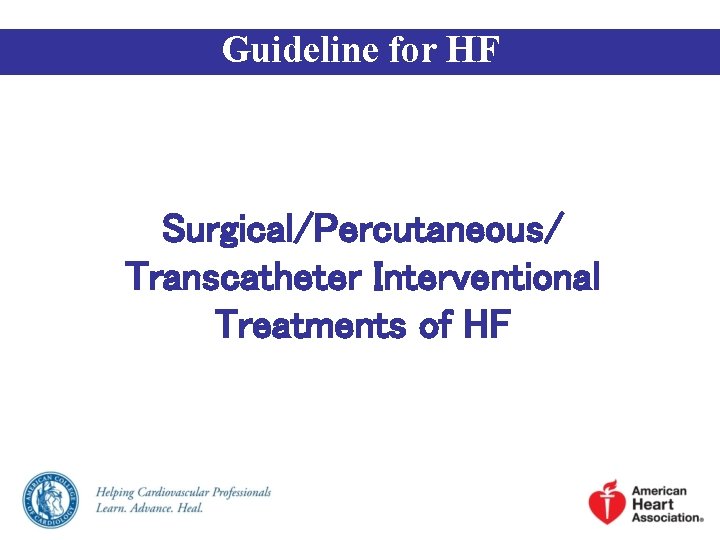 Guideline for HF Surgical/Percutaneous/ Transcatheter Interventional Treatments of HF 