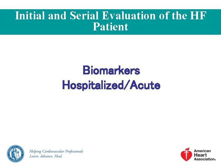 Initial and Serial Evaluation of the HF Patient Biomarkers Hospitalized/Acute 