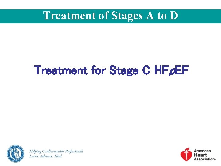 Treatment of Stages A to D Treatment for Stage C HFp. EF 