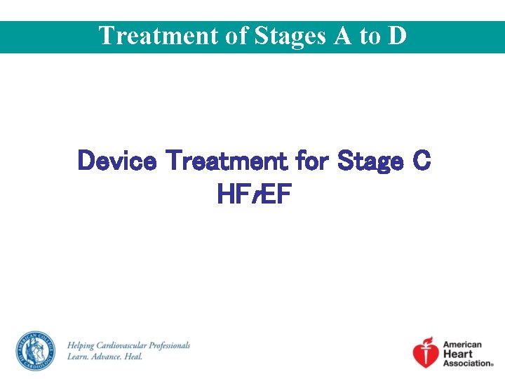 Treatment of Stages A to D Device Treatment for Stage C HFr. EF 
