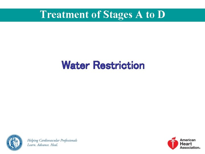 Treatment of Stages A to D Water Restriction 