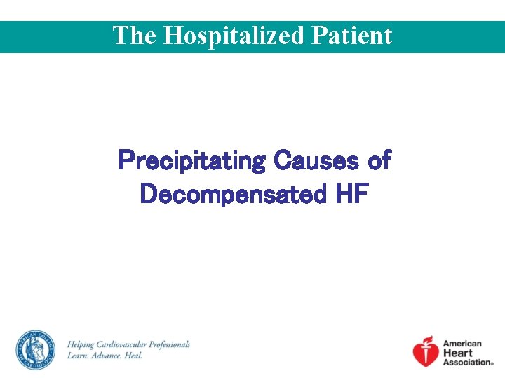 The Hospitalized Patient Precipitating Causes of Decompensated HF 