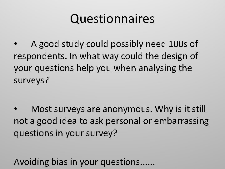Questionnaires • A good study could possibly need 100 s of respondents. In what