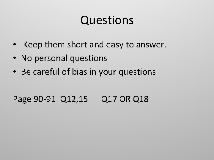 Questions • Keep them short and easy to answer. • No personal questions •