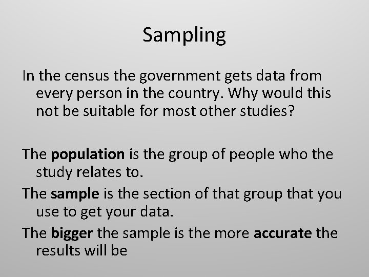 Sampling In the census the government gets data from every person in the country.