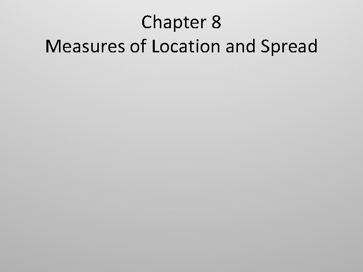 Chapter 8 Measures of Location and Spread 