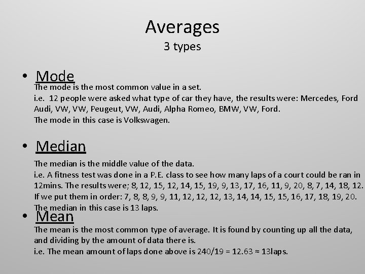 Averages 3 types • Mode The mode is the most common value in a