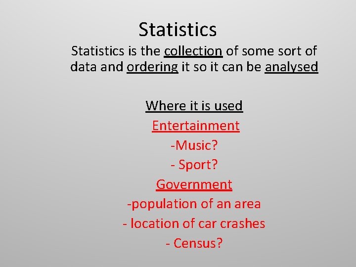 Statistics is the collection of some sort of data and ordering it so it